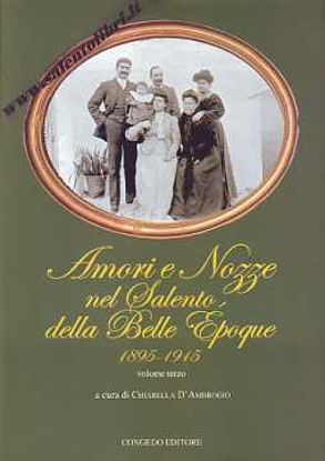Immagine di Amori e Nozze nel Salento della Belle Epoque 1895 1915 vol.3°